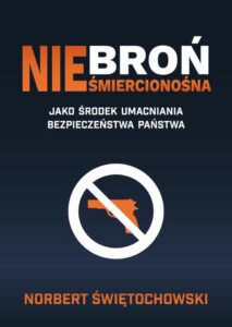 Okładka: Broń nieśmiercionośna jako środek umacniania bezpieczeństwa państwa