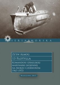 Okładka: 13 Flotylla. Komandosi izraelskiej marynarki wojennej na Morzu Czerwonym 1967–1973