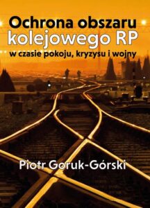 Okładka: Ochrona obszaru kolejowego RP w czasie pokoju, kryzysu i wojny