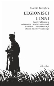 Okładka: Legioniści i inni. Pamięć zbiorowa weteranów I wojny światowej w Polsce i Czechosłowacji okresu międzywojennego