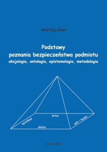 Okładka: Podstawy poznania bezpieczeństwa podmiotu. Aksjologia, ontologia, epistemologia, metodologia