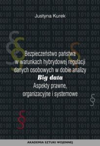 Okładka: Bezpieczeństwo państwa w warunkach hybrydowej regulacji danych osobowych w dobie analizy big data. Aspekty prawne, organizacyjne i systemowe