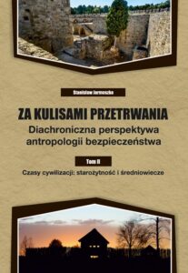 Okładka: Za kulisami przetrwania. Diachroniczna perspektywa antropologii bezpieczeństwa. Tom II. Czasy cywilizacji: starożytność i średniowiecze