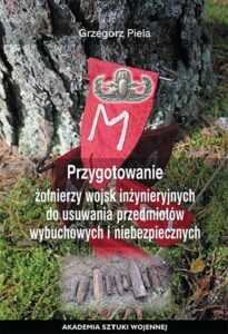 Okładka: Przygotowane żołnierzy wojsk inżynieryjnych do usuwania przedmiotów wybuchowych i niebezpiecznych