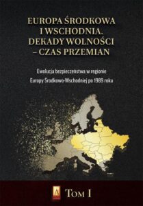 Okładka: Europa Środkowa i Wschodnia. Dekady wolności – czas przemian. Tom I. Ewolucja bezpieczeństwa w regionie Europy Środkowo-Wschodniej po 1989 roku