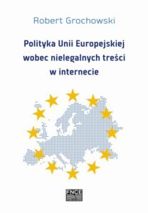 Okładka: Polityka Unii Europejskiej wobec nielegalnych treści w internecie