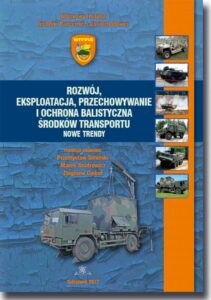 Okładka: Rozwój, eksploatacja, przechowywanie i ochrona balistyczna środków transportu. Nowe trendy