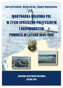 Okładka: Marynarka Wojenna PRL w życiu społeczno-politycznym i gospodarczym Pomorza w latach 1945-1989. Pomorza w latach 1945-1989