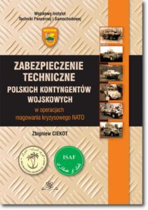 Okładka: Zabezpieczenie techniczne polskich kontygentów wojskowych w operacjach reagowania kryzysowego NATO