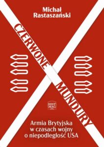 Okładka: Czerwone mundury. Armia Brytyjska w czasach wojny o niepodległość USA