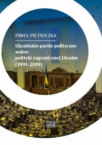 Okładka: Ukraińskie partie polityczne wobec polityki zagranicznej Ukrainy (1991–2019)