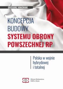 Okładka: Koncepcja budowy systemu obrony powszechnej RP. Polska w wojnie hybrydowej i totalnej