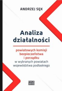 Okładka: Analiza działalności powiatowych komisji bezpieczeństwa i porządku w wybranych powiatach województwa podlaskiego