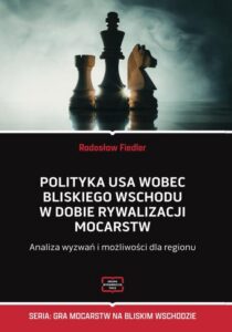 Okładka: Polityka USA wobec Bliskiego Wschodu w dobie rywalizacji mocarstw Analiza wyzwań i możliwości dla regionu