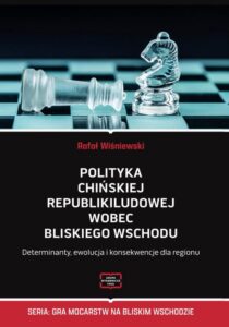Okładka: Polityka Chińskiej Republiki Ludowej wobec Bliskiego Wschodu Determinanty, ewolucja i konsekwencje dla regionu