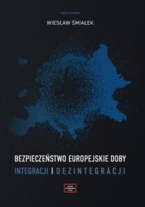 Okładka: Bezpieczeństwo europejskie doby integracji i dezintegracji