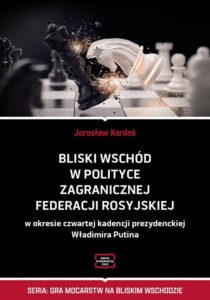 Okładka: Bliski Wschód w polityce zagranicznej Federacji Rosyjskiej w okresie czwartej kadencji prezydenckiej Władimira Putina