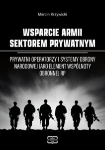 Okładka: WSPARCIE ARMII SEKTOREM PRYWATNYM Prywatni operatorzy i systemy obrony narodowej jako element wspólnoty obronnej RP