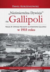 Okładka: "Nieśmiertelna dywizja" na Gallipoli. Walki 29. Dywizji Piechoty na półwyspie Gallipoli w 1915 r.