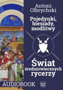 Okładka: Pojedynki, biesiady, modlitwy. Świat średniowiecznych rycerzy