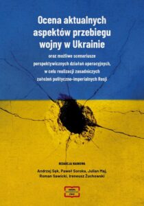 Okładka: Ocena aktualnych aspektów przebiegu aspektó wojny w Ukrainie oraz możliwe scenariusze perspektywicznych działań operacyjnych, w celu realizacji zasadniczych założeń polityczno-imperialnych Rosj