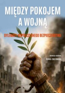 Okładka: Między pokojem a wojną. Dylematy współczesnego bezpieczeństwa. Dylematy współczesnego bezpieczeństwa