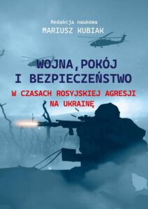 Okładka: Wojna, pokój i bezpieczeństwo w czasach rosyjskiej agresji na Ukrainę