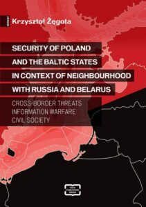 Okładka: Security of Poland and the Baltic States in context of neighbourhood with Russia and Belarus Cross-border Threats – Information Warfare – Civil Society
