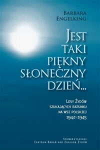 Okładka: Jest taki piękny słoneczny dzień. Losy Żydów szukających ratunku na wsi polskiej 1942-1945