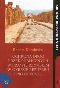 Okładka: Ochrona dróg i rzek publicznych w prawie rzymskim w okresie republiki i pryncypatu