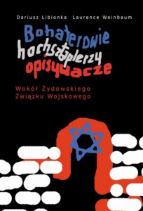 Okładka: Bohaterowie, hochsztaplerzy, opisywacze.. Wokół Żydowskiego Związku Wojskowego