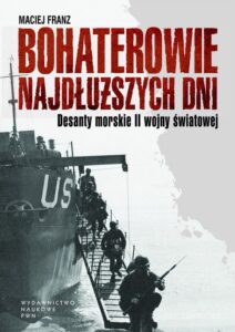 Okładka: Bohaterowie najdłuższych dni. Desanty morskie II wojny światowej
