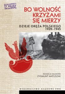 Okładka: Bo wolność krzyżami się mierzy. Dzieje oręża polskiego 1939-1945