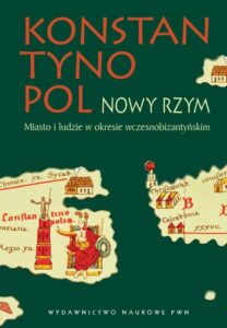 Okładka: Konstantynopol - Nowy Rzym. Miasto i ludzie w okresie wczesnobizantyjskim