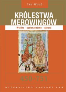 Okładka: Królestwa Merowingów 450-751. Władza - społeczeństwo - kultura