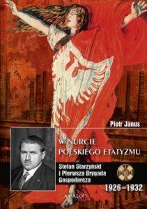 Okładka: W nurcie polskiego etatyzmu. Stefan Starzyński i Pierwsza Brygada Gospodarcza 1926-1932