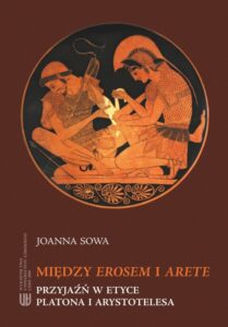 Okładka: Między Erosem a Arete. Przyjaźń w etyce Platona i Arystotelesa