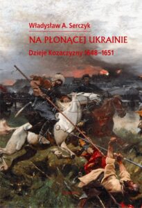 Okładka: Na płonącej Ukrainie. Dzieje Kozaczyzny 1648-1651