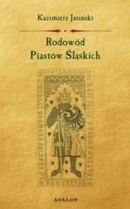 Okładka: Rodowód Piastów Śląskich. Piastowie wrocławscy, legnicko-brzescy, świdniccy, ziembiccy, , głogowscy, żagańscy, oleśniccy, opolscy, cieszyńscy i oświęcimscy.