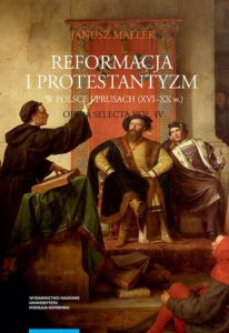 Okładka: Opera selecta, t. IV: Reformacja i protestantyzm w Polsce i Prusach (XVI-XX w.)