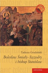 Okładka: Bolesław Śmiały-Szczodry i biskup Stanisław. Dzieje konfliktu