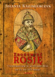 Okładka: Zrozumieć Rosję. Uniwersalizm w kulturze Rusi od IX do XVI wieku