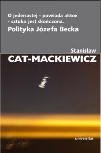 Okładka: O jedenastej - powiada aktor - sztuka jest skończona. Polityka Józefa Becka