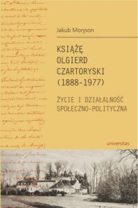 Okładka: Książę Olgierd Czartoryski (1888-1977). Życie i działalność społeczno-polityczna