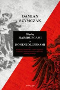 Okładka: Między Habsburgami a Hohenzollernami