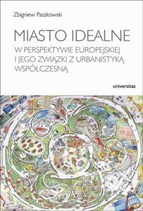 Okładka: Miasto idealne w perspektywie europejskiej i jego związki z urbanistyką współczesną