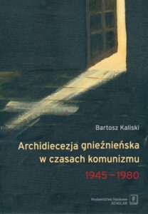 Okładka: Archidiecezja gnieźnieńska w czasach komunizmu 1945-1980
