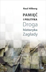 Okładka: Pamięć i polityka Droga historyka Zagłady