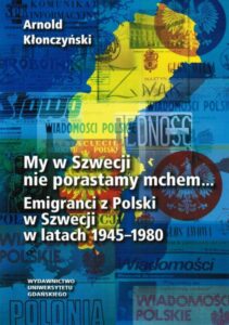 Okładka: My w Szwecji nie porastamy mchem. Emigranci z Polski w Szwecji w latach 1945-1980