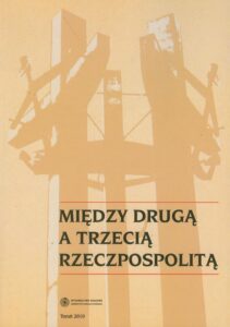 Okładka: Między Drugą a Trzecią Rzeczpospolitą. Studia i materiały z najnowszej historii Polski i powszechnej dedykowane Profesorowi Ryszardowi Kozłowskiemu w 70. rocznicę urodzin